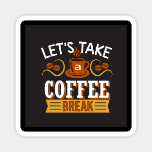 Let's Take a Coffee Break Funny Coffee Lover Magnet