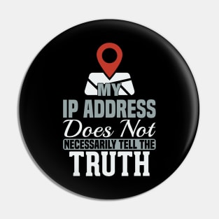 My IP Address Does Not Necessarily Tell The Truth Pin