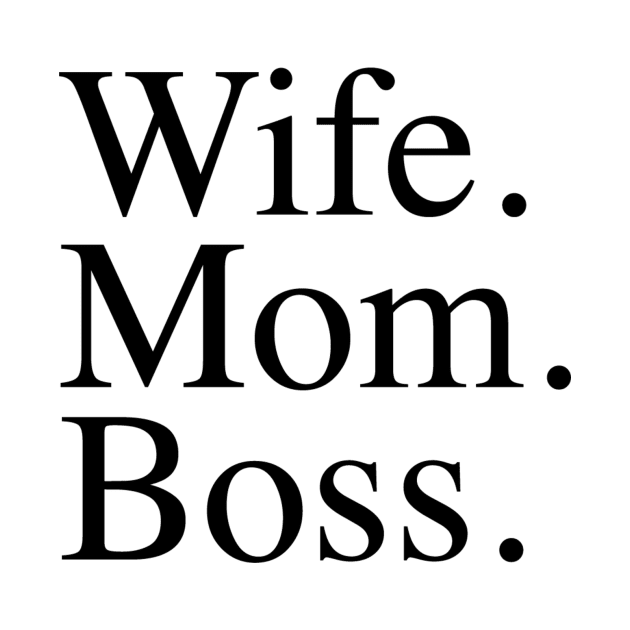 Wife. Mom. Boss. by slogantees