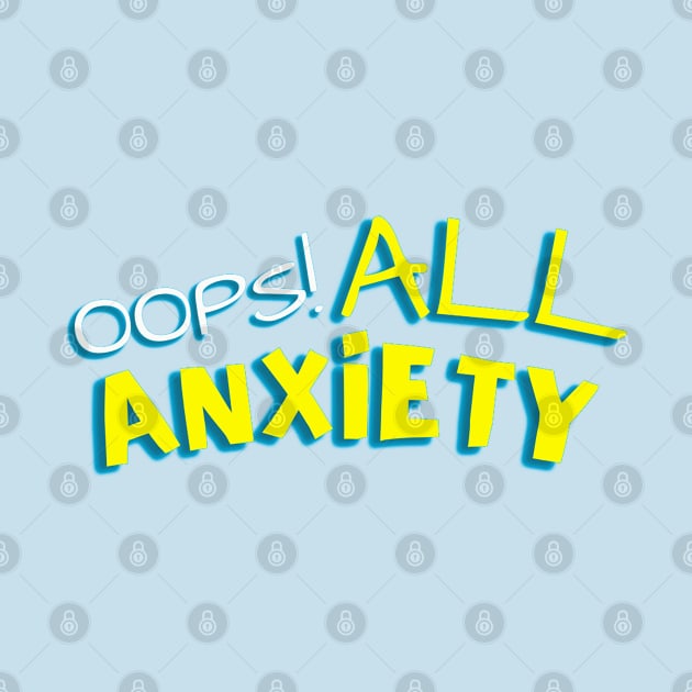 Oops! All Anxiety by CursedContent