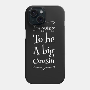 I'm going to be a big cousin Phone Case