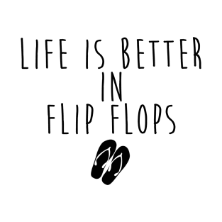 Life is better in flip flops T-Shirt