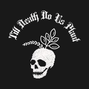 Till Death Do Us Plant T-Shirt