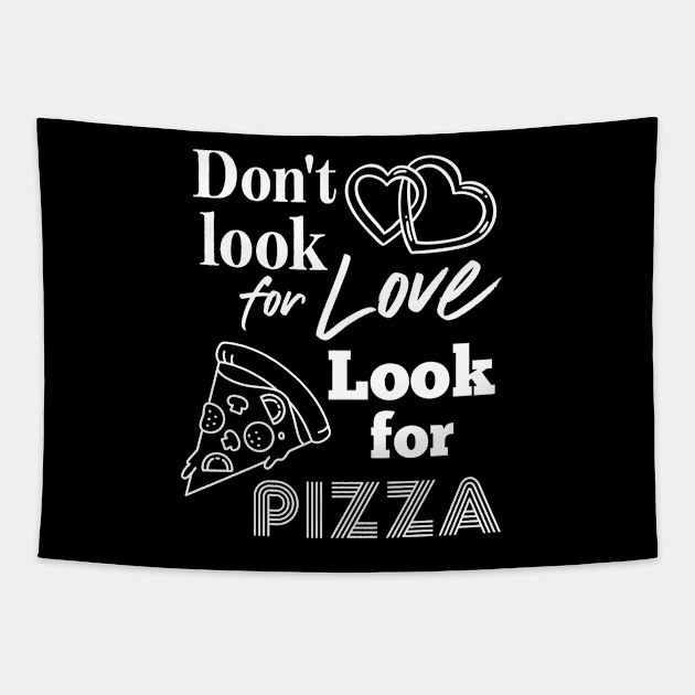 Pizza addict. Don't look for love look for pizza Tapestry by Fiasco Designs