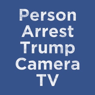 Person Arrest Trump Camera TV T-Shirt