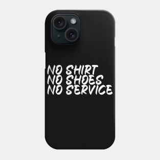 No Shirt No Shoes No Service Phone Case