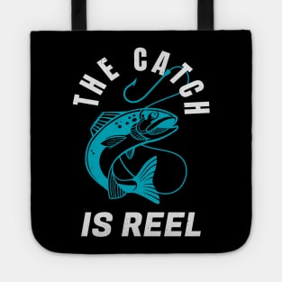 The Catch Is Reel Angler Funny Fishing Quote Tote