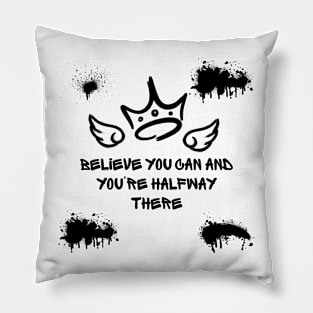 Believe you can and you're halfway there Pillow