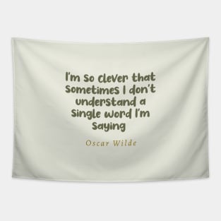 I'm So Clever That Sometimes I Don't Understand A Single Word I'm Saying Oscar Wilde Quote Tapestry