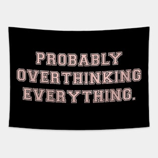 probably overthinking everything Tapestry