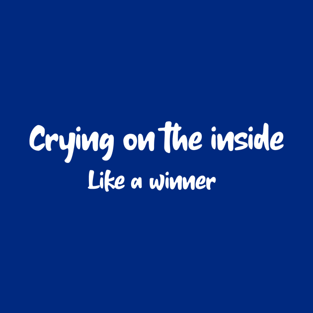 Cry on the inside like a winner by Cranky Goat