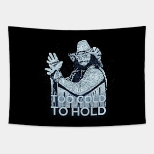 Too Cold To Hold - Macho Man Tapestry
