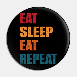 funny Eat Sleep eat Repeat Pin