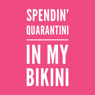 Spendin' Quarantini in my Bikini T-Shirt