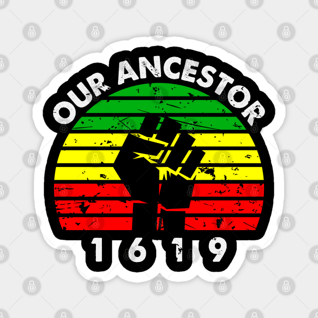 Our Ancestor 1619 Magnet by UrbanLifeApparel