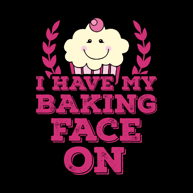 I Have My Baking Face On by jslbdesigns