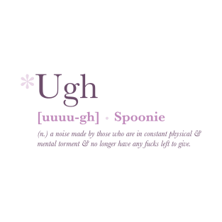 *Ugh - Spoonie Definition T-Shirt