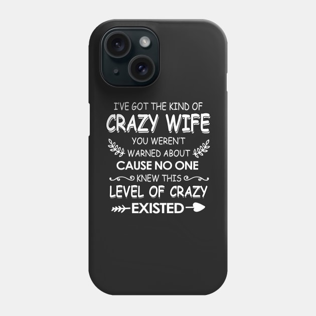 I've got The kind of crazy wife you weren't cause no one knew Phone Case by TEEPHILIC