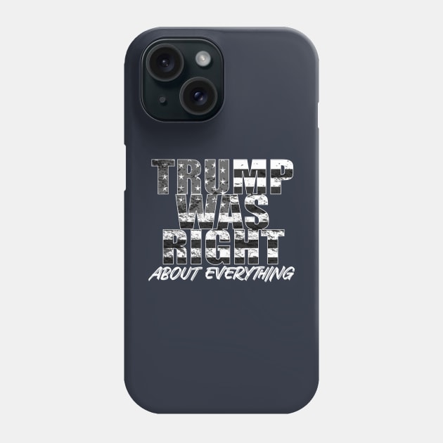 Trump Was Right About Everything Phone Case by GreenGuyTeesStore