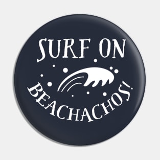 Surf on, Beachachos Pin