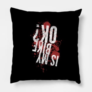 Is my bike ok funny upside down white distressed text and blood splatter design for mountain bike and motocross lovers Pillow