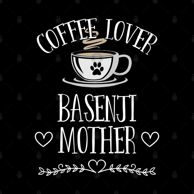 Basenji - Coffee Lover Basenji Mother by Kudostees