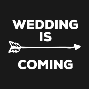 wedding T-Shirt,wedding is coming gift,funny wedding shirts T-Shirt