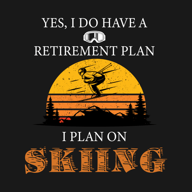 Yes, I Do Have A Retirement Plan I Plan On Skiing by NatalitaJK