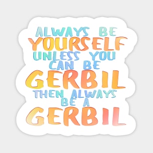 Always be a gerbil Magnet