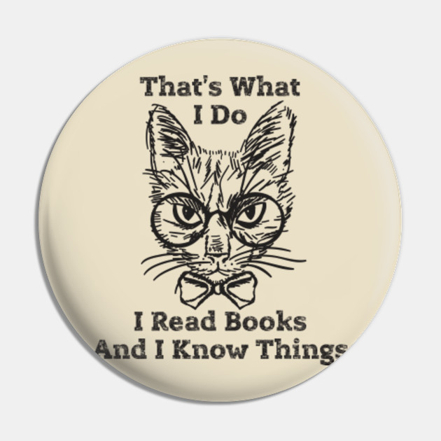 That S What I Do I Read Books And I Know Things Cat Lovers