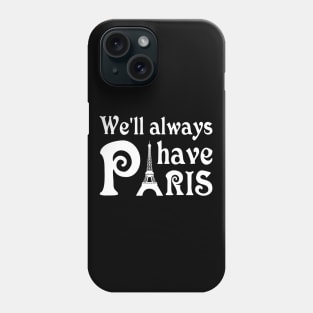 We will always have Paris Phone Case