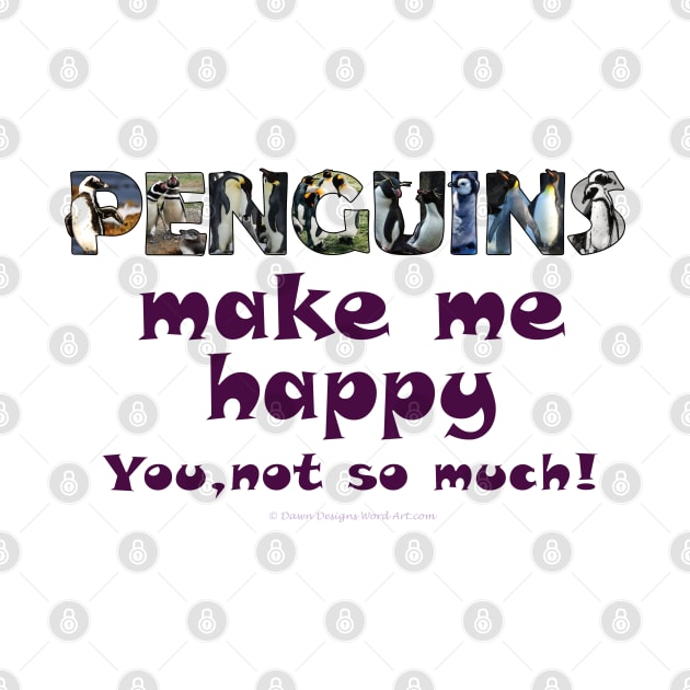 Penguins make me happy, you not so much - wildlife oil painting word art by DawnDesignsWordArt