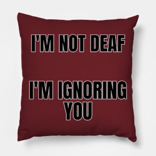 I'm Ignoring You Pillow