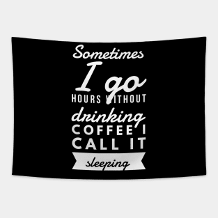 Sometimes I go hours without drinking coffee I call it sleeping Tapestry