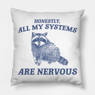 Actually All My Systems Are Nervous Funny Sarcastic Raccoon Shirt, Mental Health Sweatshirt, Gag Shirt for Women Pillow