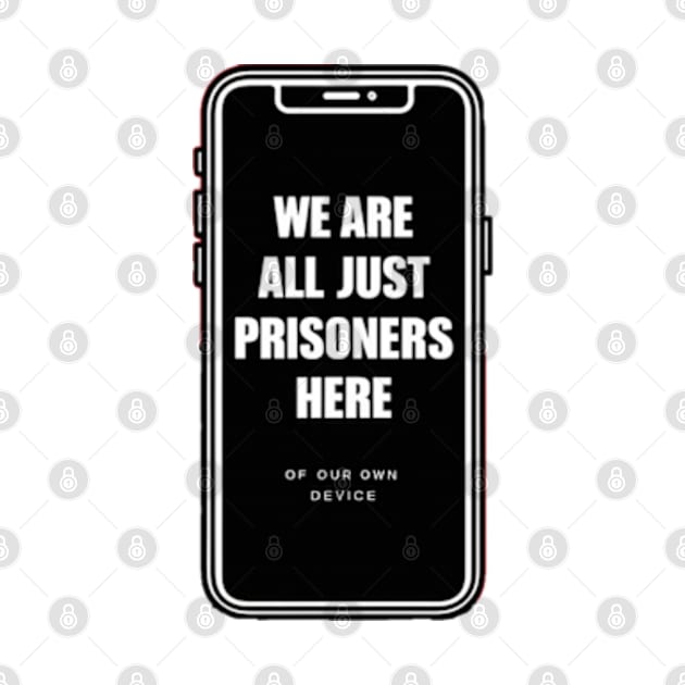 Prisoners Of Our Own Device by INLE Designs