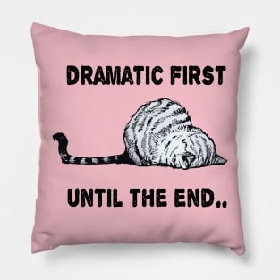 dramatic first until the end funny cute kitty gift Pillow
