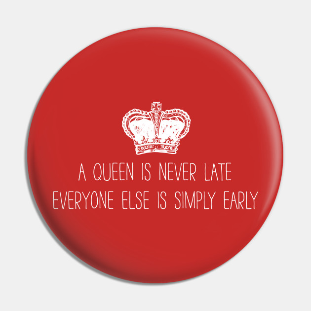 A Queen Is Never Late Princess Diaries Pin Teepublic