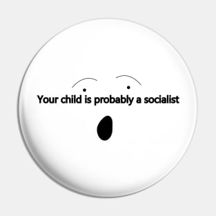 Your child is probably a socialist Pin