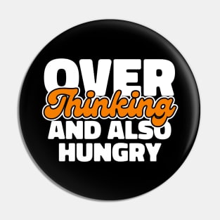 Overthinking and also Hungry Pin