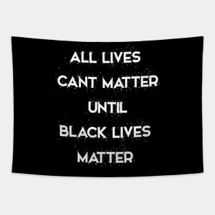 All Lives Can’t Matter until Black lives matter Tapestry