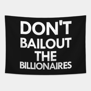 don't bailout the billionaires Tapestry