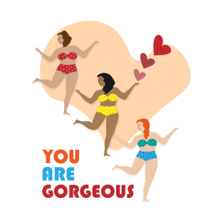 You are gorgeous T-Shirt