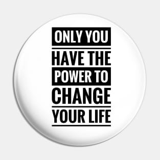 only you have the power to change your life Pin