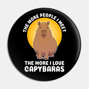 The more people I meet the more I love Capybaras Quote Pin