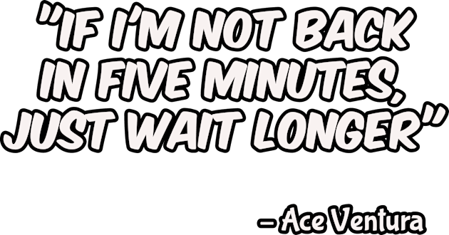 Ace Ventura (1994): If I'm Not Back In Five Minutes JUST WAIT LONGER Kids T-Shirt by SPACE ART & NATURE SHIRTS 