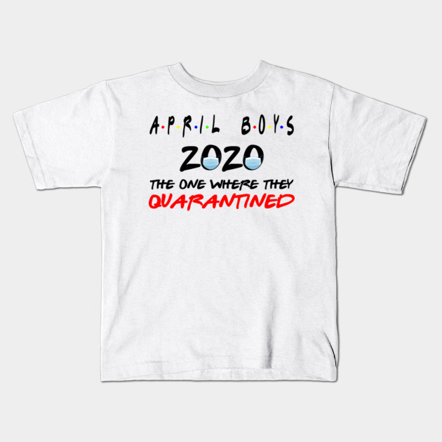 April Boys 2020 The One Where They Were Funny Birthday Quarantined