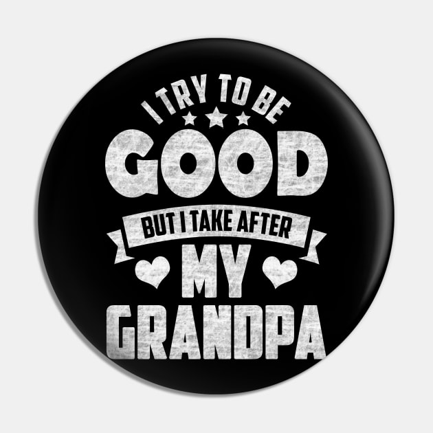 I Try To Be Good But I Take After My Grandpa Pin by SilverTee