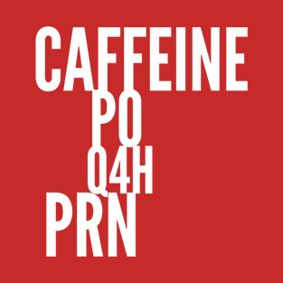 Caffeine PO Q4H PRN T-Shirt