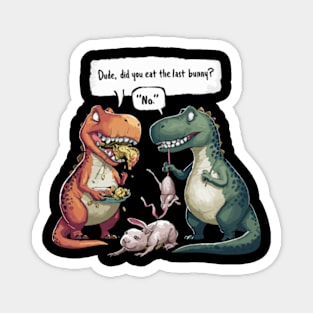 Funny Did You Eat The Last Bunny Dinosaur Rabbit Magnet